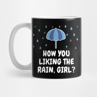 How You Liking The Rain Girl? Mug